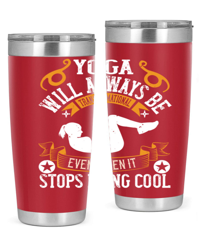 yoga will always be transformational even when it stops being cool 4#- yoga- Tumbler