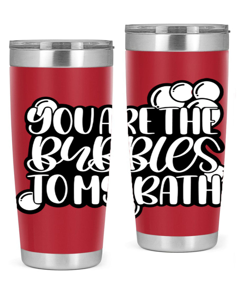 you are the bubbles to my bath 2#- bathroom- Tumbler