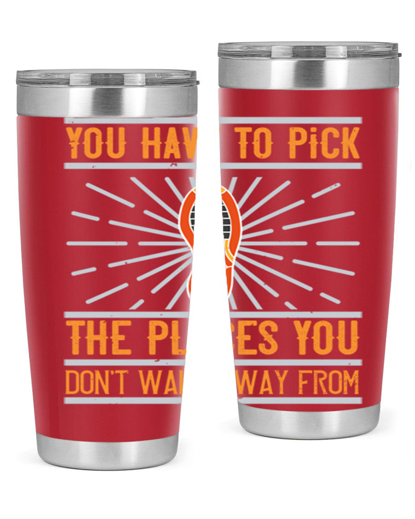 you have to pick the places you dont walk away from 1#- walking- Tumbler