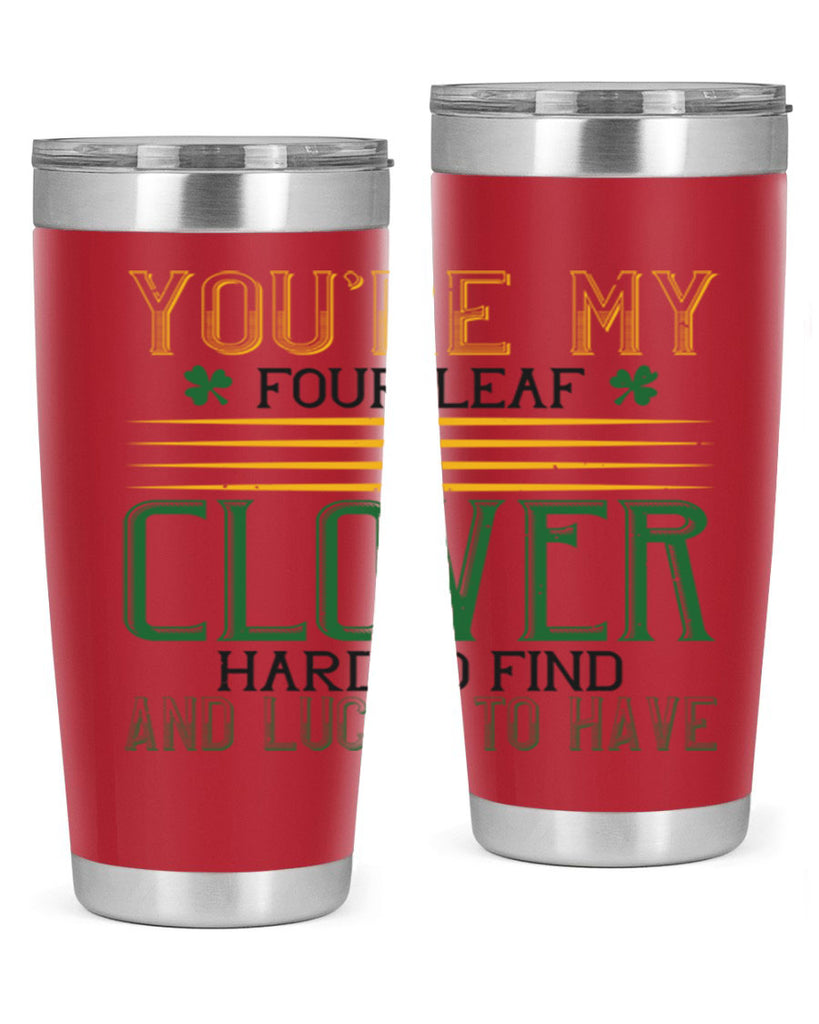 you’re my fourleaf clover hard to find and lucky to have Style 1#- St Patricks Day- Tumbler