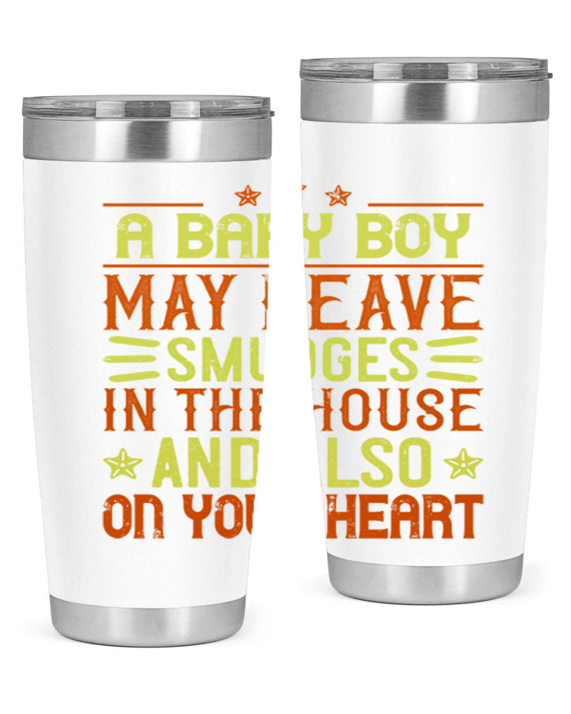 A baby boy may leave smudges in the house and also on your heart Style 150#- baby- tumbler