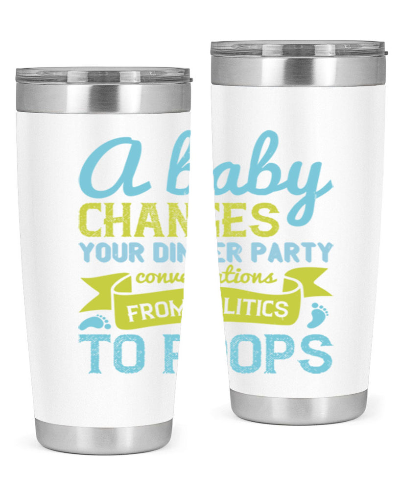 A baby changes your dinner party conversations from politics to poops Style 149#- baby- tumbler