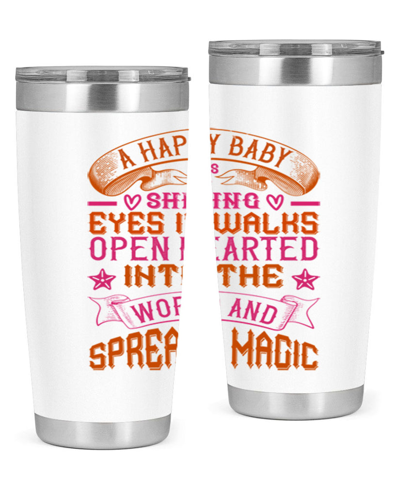 A happy baby has shining eyes It walks open hearted into the world and spreads magic Style 134#- baby- tumbler