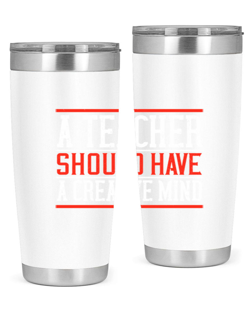A teacher should have a creative mind Style 109#- teacher- tumbler