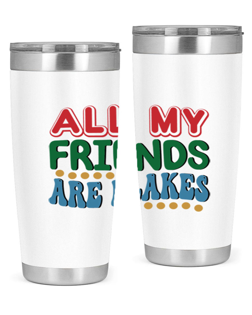All My Friends Are Flakes 6#- winter- Tumbler