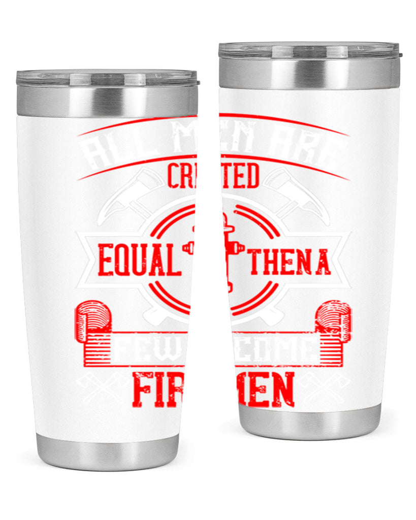 All men are created equal then a few become firemen Style 93#- fire fighter- tumbler