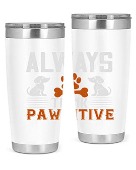 Always Think Pawsitive Style 133#- dog- Tumbler