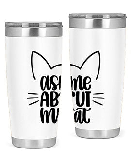 Ask Me About My Cat Style 77#- cat- Tumbler