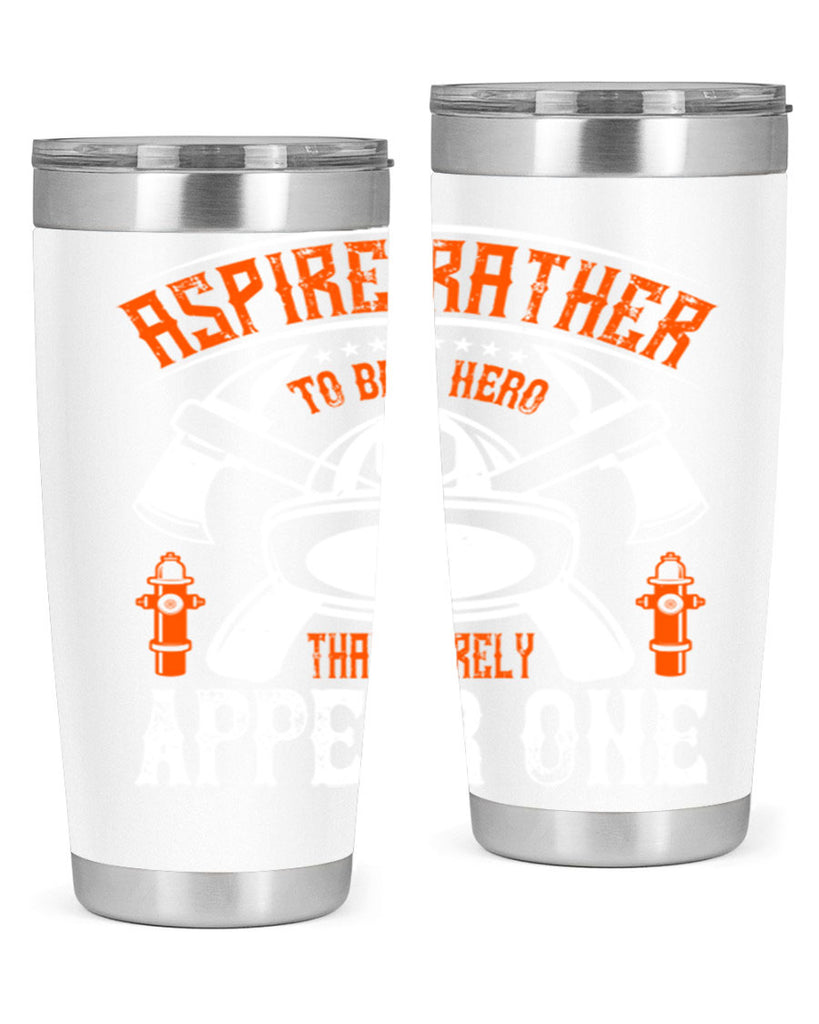 Aspire rather to be a hero than merely appear one Style 91#- fire fighter- tumbler