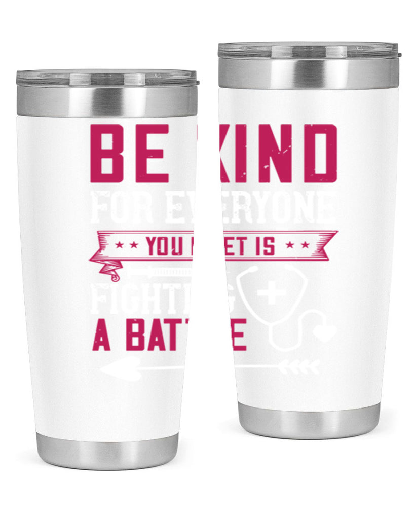 BE KIND for everyone you meet is fighting a BATTLE Style 226#- nurse- tumbler