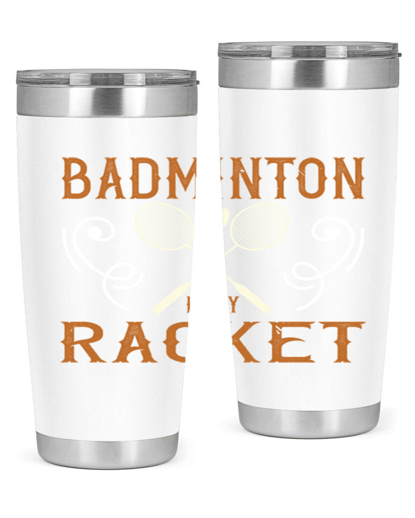 Badminton is my racket 1557#- badminton- Tumbler