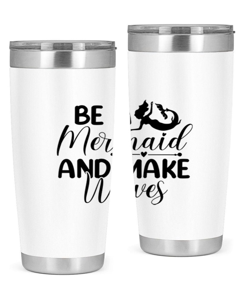 Be A Mermaid And Make Waves 45#- mermaid- Tumbler