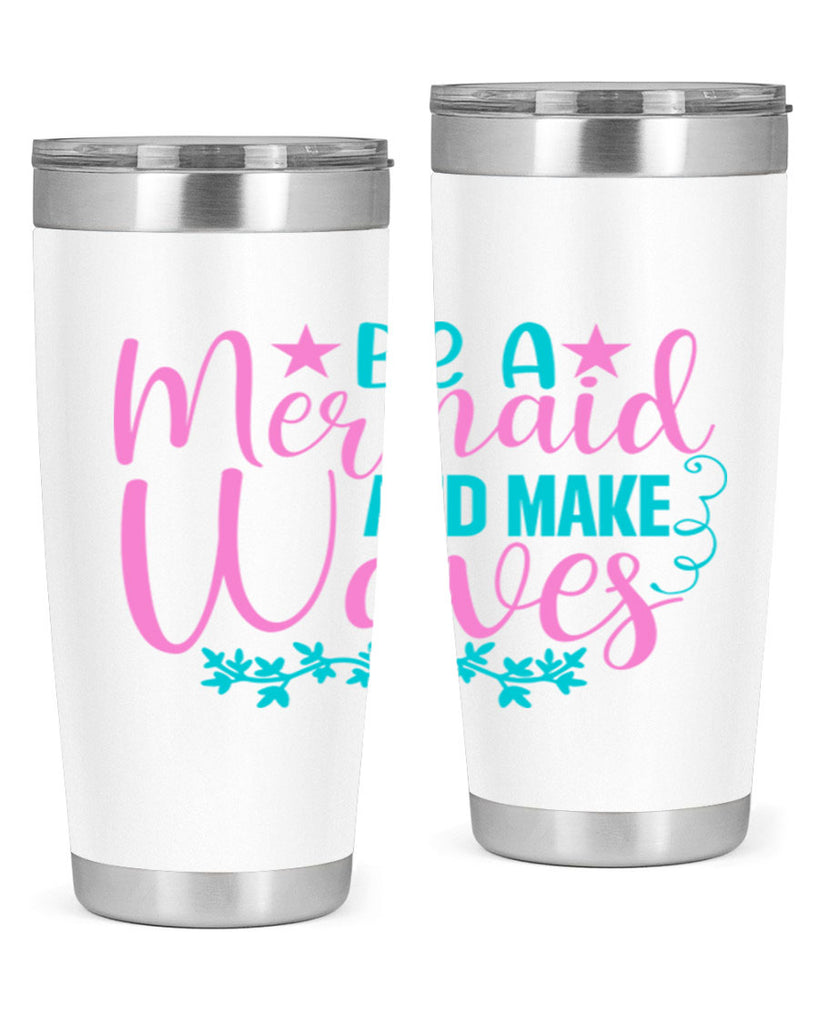 Be A Mermaid And Make Waves 47#- mermaid- Tumbler