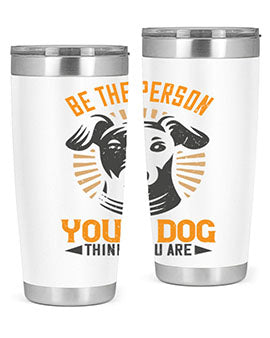 Be The Person Your Dog Thinks You Are Style 50#- dog- Tumbler