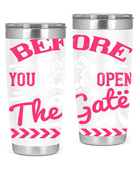 Before You Open The Gate Style 17#- dog- Tumbler