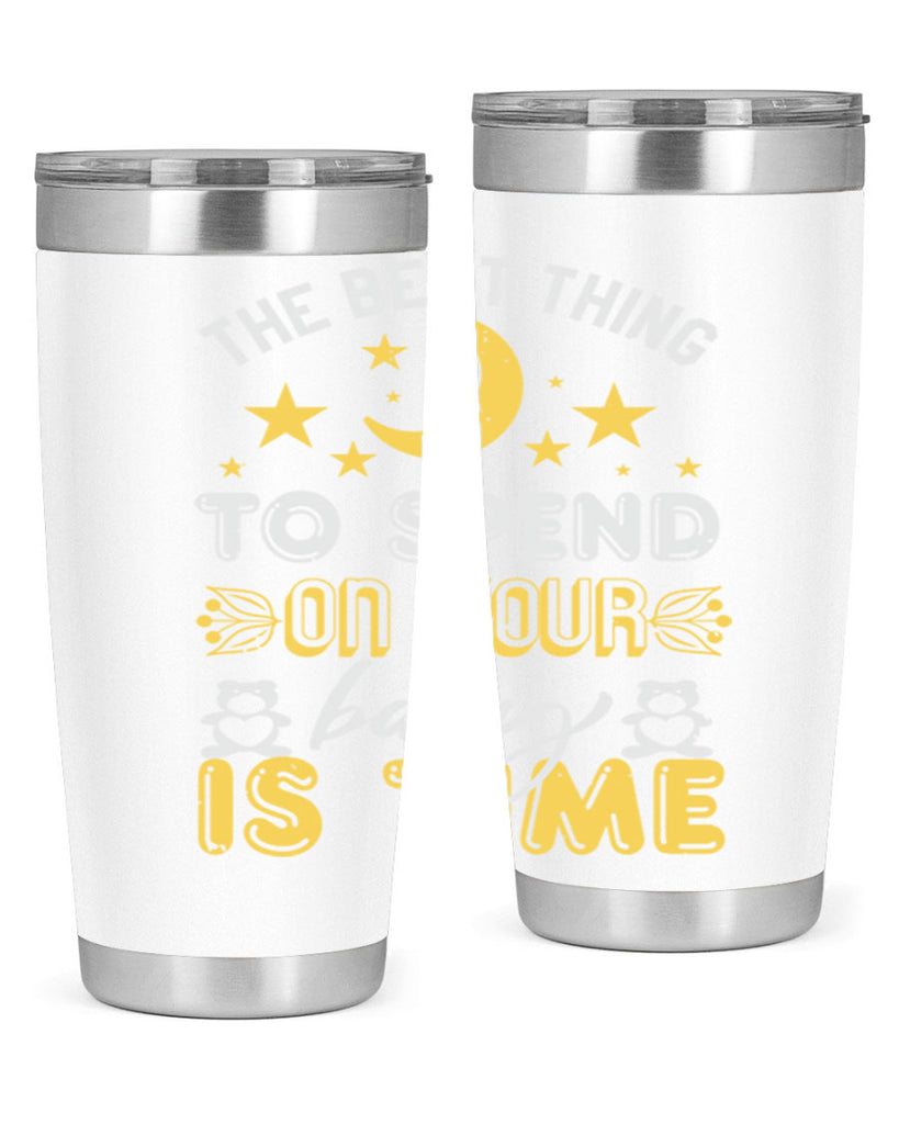 Best Thing to spend on your baby is time Style 46#- baby shower- tumbler