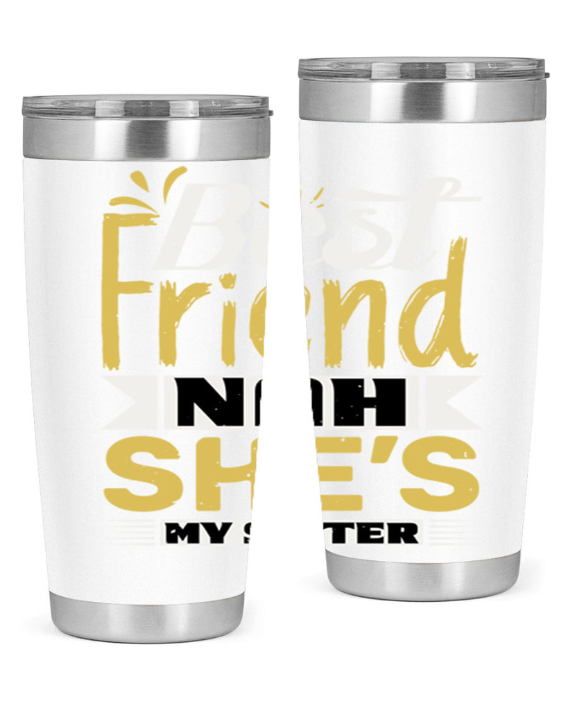 Best friend Nah She’s my sister Style 11#- Best Friend- Tumbler
