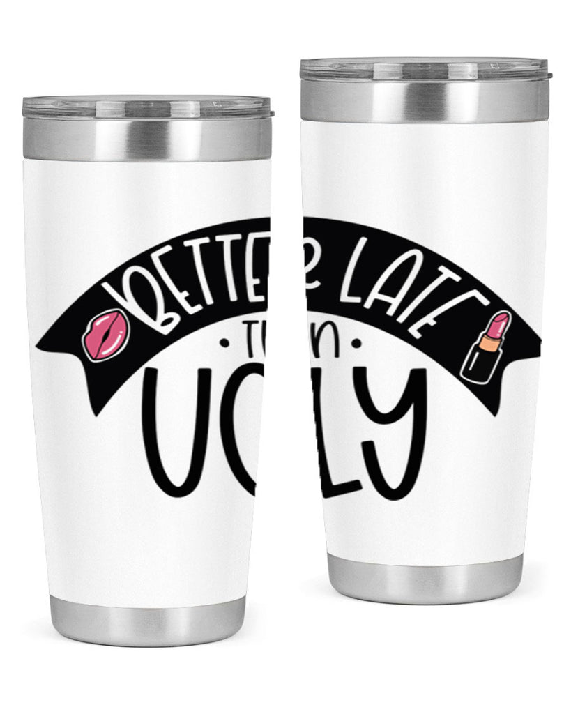 Better Late Than Ugly Style 132#- make up- Tumbler