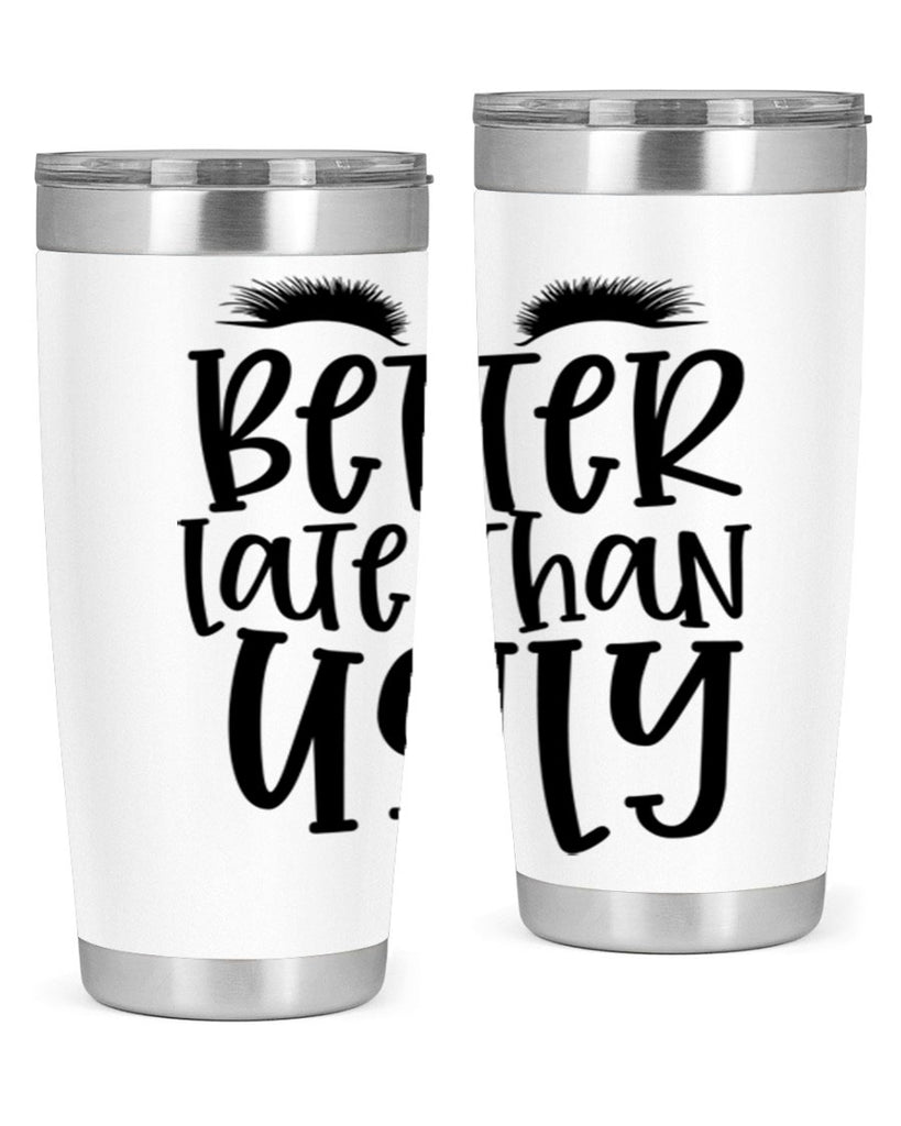 Better late than ugly design Style 249#- make up- Tumbler