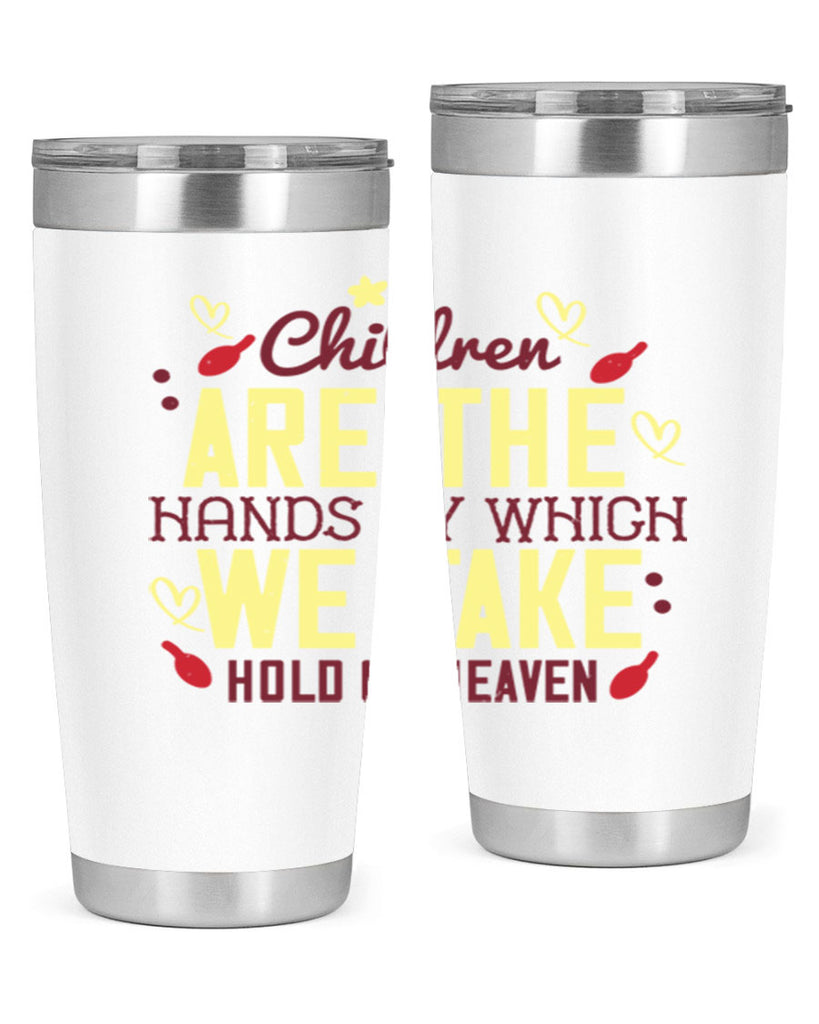 Children are the hands by which we take hold of heaven Style 44#- baby- Tumbler