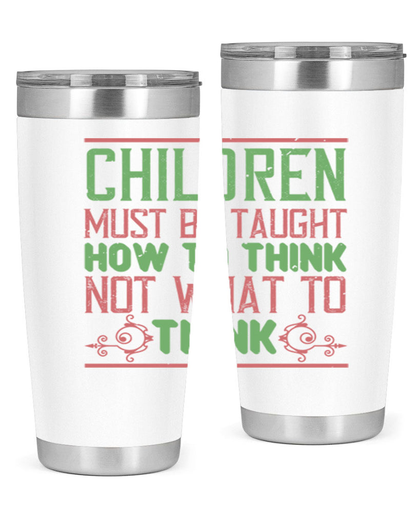 Children must be taught how to think not what to think Style 45#- baby- Tumbler