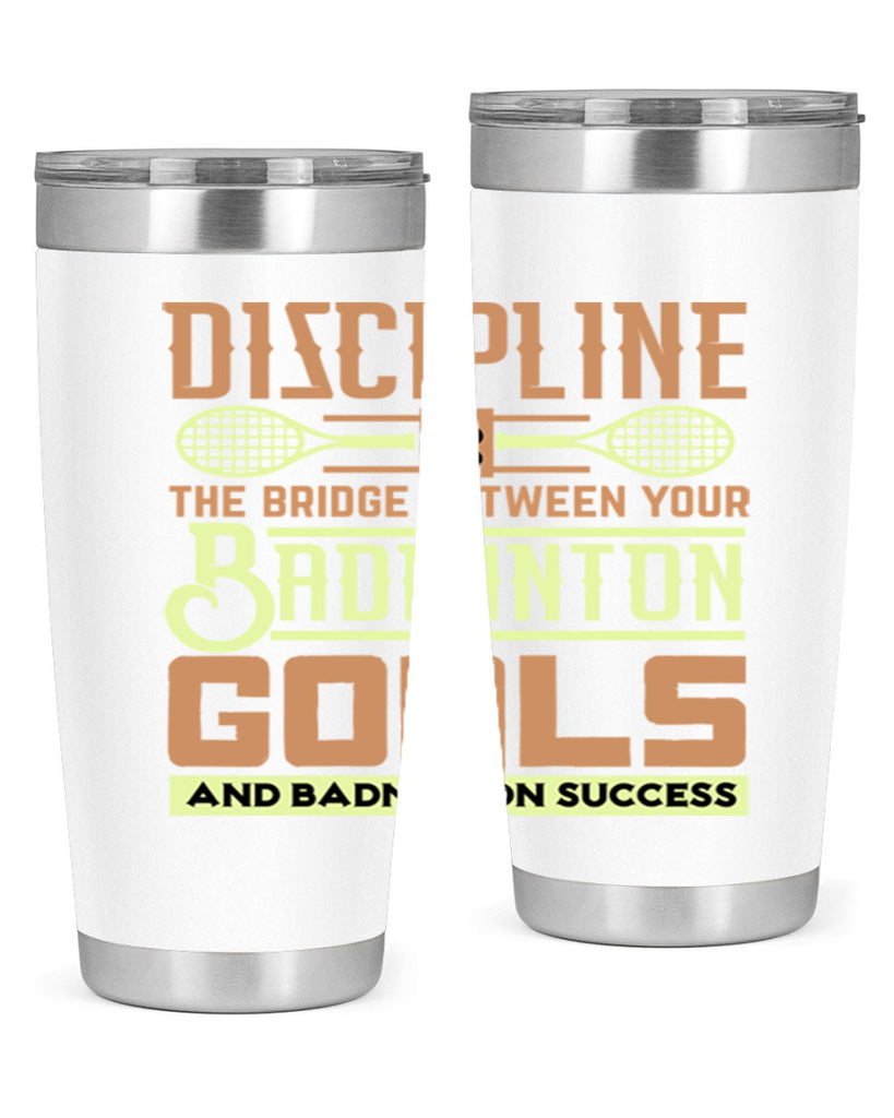 DISCIPLINE is the bridge between your Badminton Goals 1332#- badminton- Tumbler