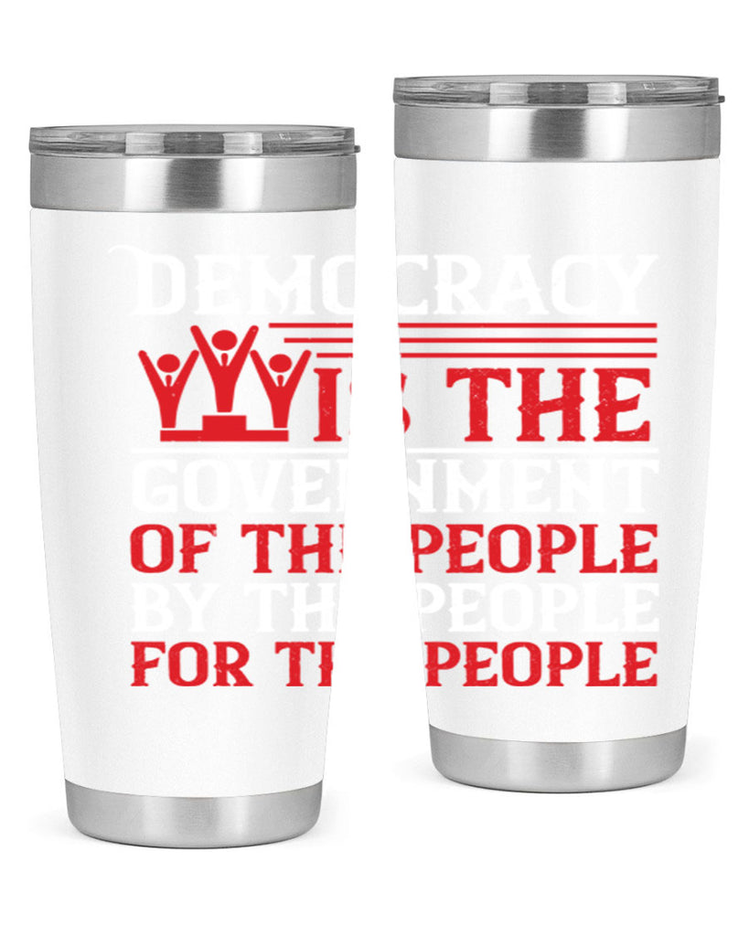 Democracy is the government of the people by the people for the people Style 88#- Fourt Of July- Tumbler