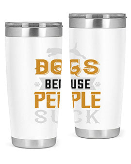 Dogs Because People Suck Style 217#- dog- Tumbler