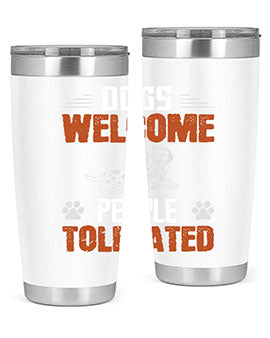 Dogs Welcome People Tolerated Style 207#- dog- Tumbler