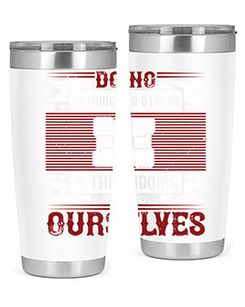Doing nothing for others is the undoing of ourselves Style 26#- volunteer- Tumbler