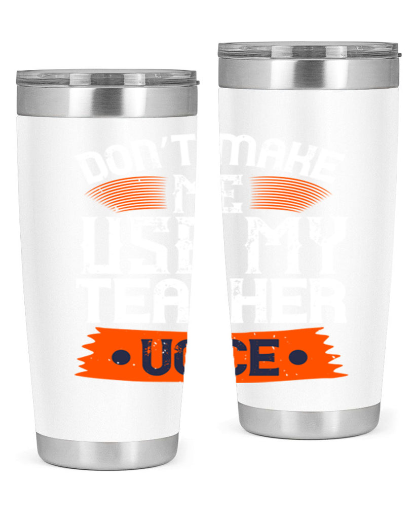 Don’t make me use my teacher voice Style 107#- teacher- tumbler
