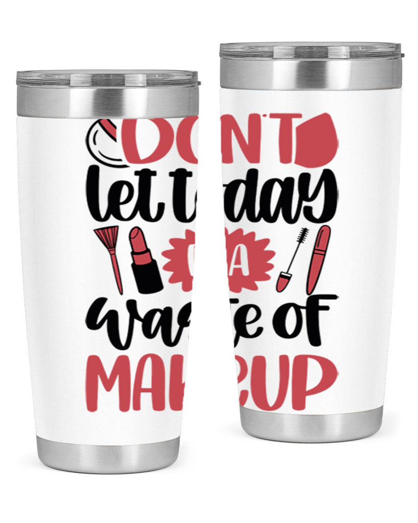 Don∩t Let Today Be A Waste Of Makeup Style 105#- make up- Tumbler