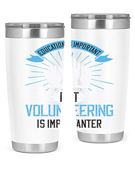 Education Is Important But Volunteering Is Importanter Style 5#- volunteer- Tumbler