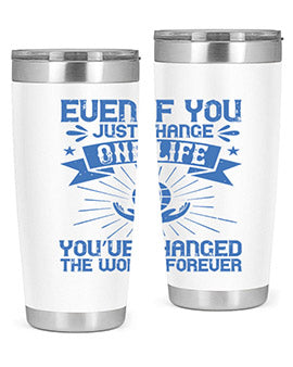 Even if you just change one life you’ve changed the world forever Style 4#- volunteer- Tumbler