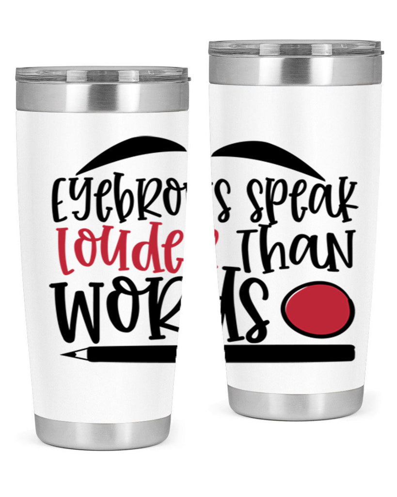 Eyebrows speak louder than words design Style 238#- make up- Tumbler