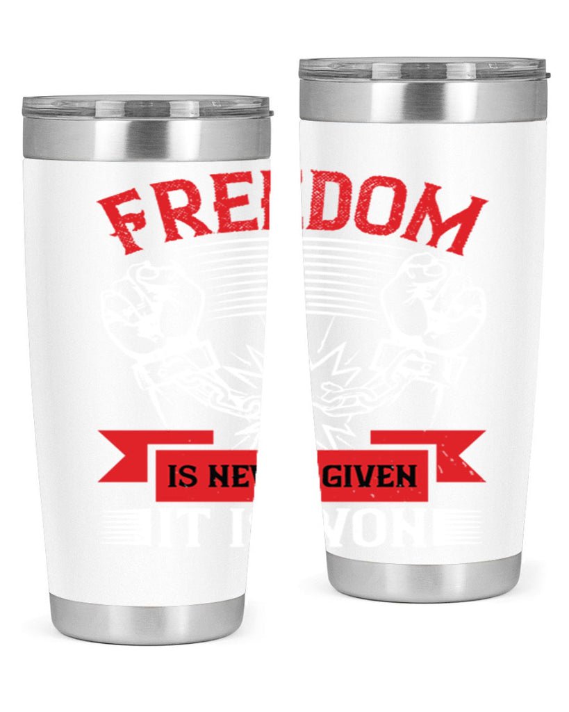 Freedom is never given it is won Style 89#- Fourt Of July- Tumbler