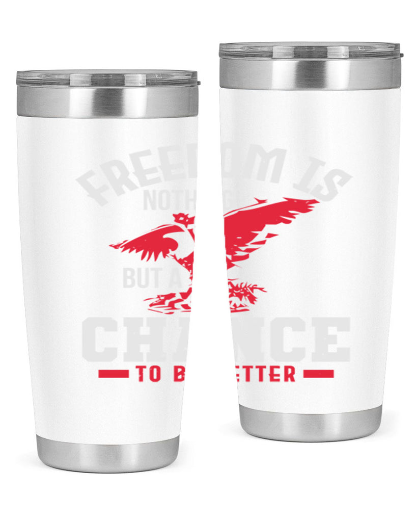 Freedom is nothing but a chance to be Style 83#- Fourt Of July- Tumbler