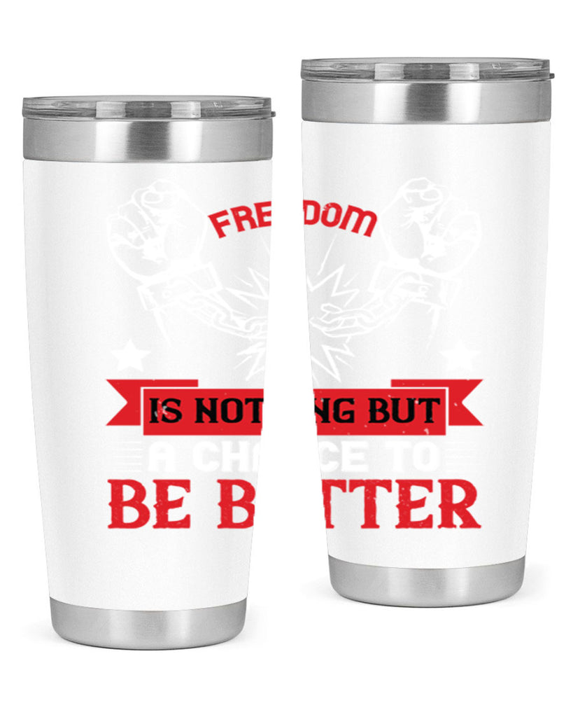 Freedom is nothing but a chance to be better Style 90#- Fourt Of July- Tumbler