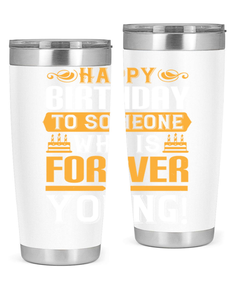 Happy birthday to someone who is forever young Style 80#- birthday- tumbler