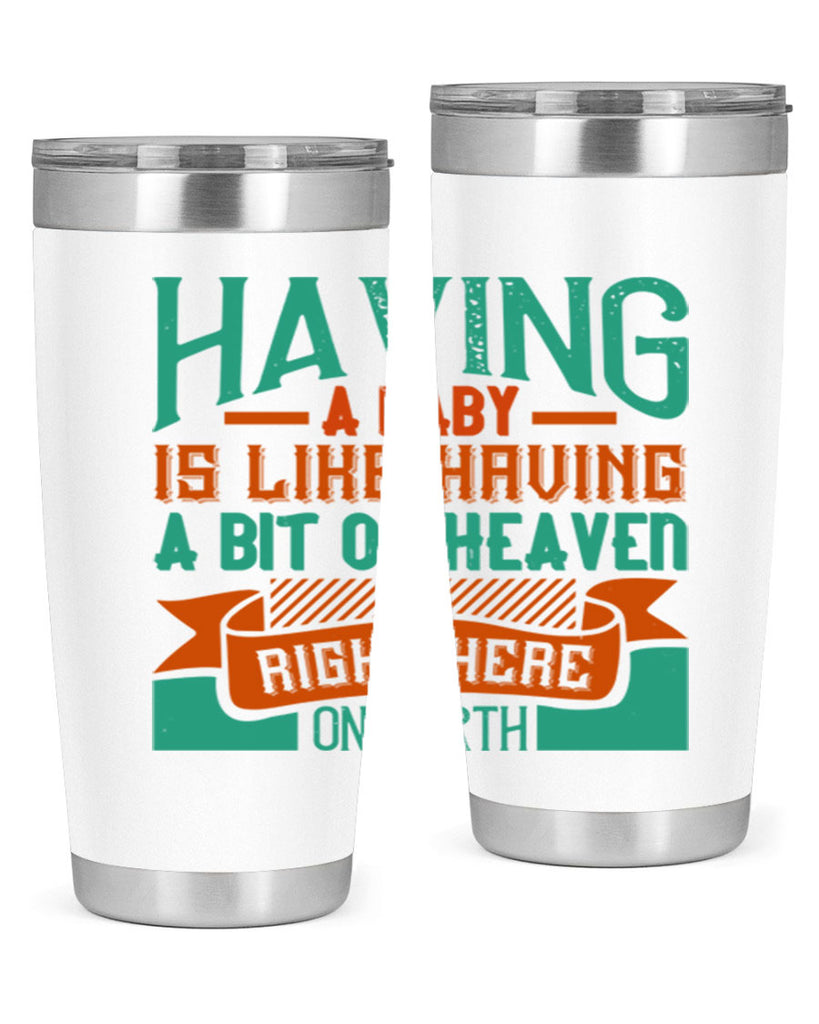 Having a baby is like having a bit of heaven right here on earth Style 121#- baby- tumbler