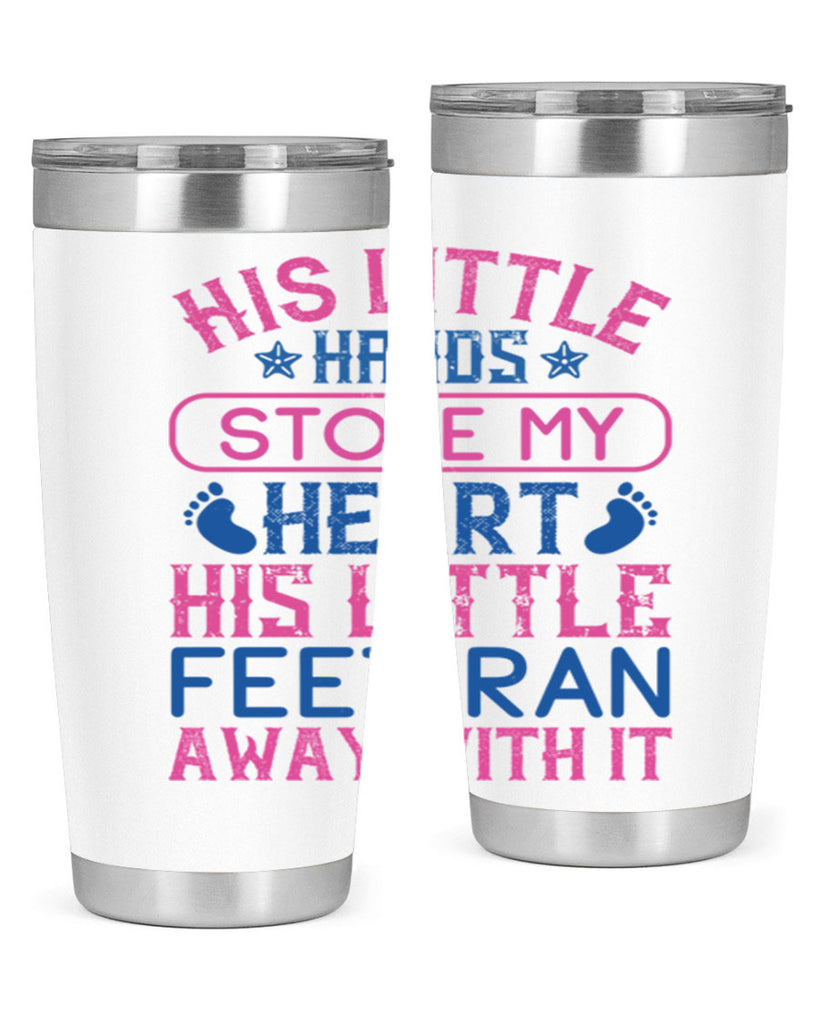 His little hands stole my heart His little feet ran away with it Style 120#- baby- tumbler