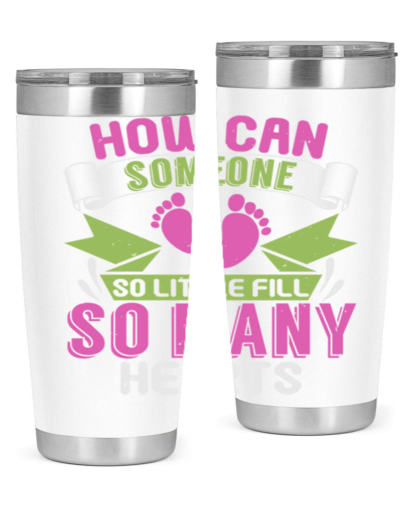 How can someone so little fill hearts Style 251#- baby- tumbler