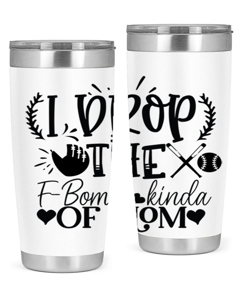 I Drop the FBomb kind of mom 2074#- baseball- Tumbler