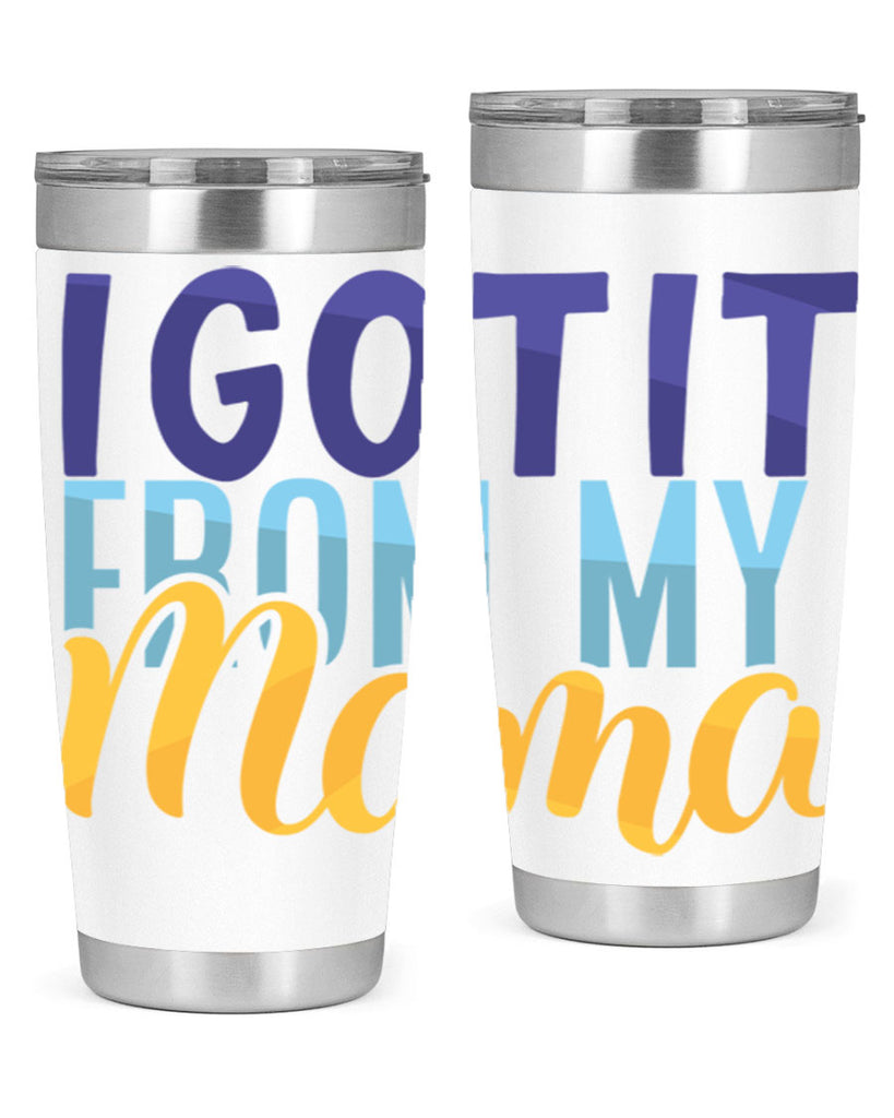 I Got It From My Mama Style 254#- baby- tumbler