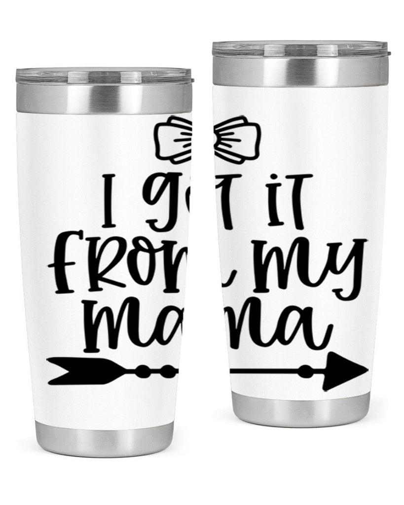I Got It From My Mama Style 87#- baby- tumbler