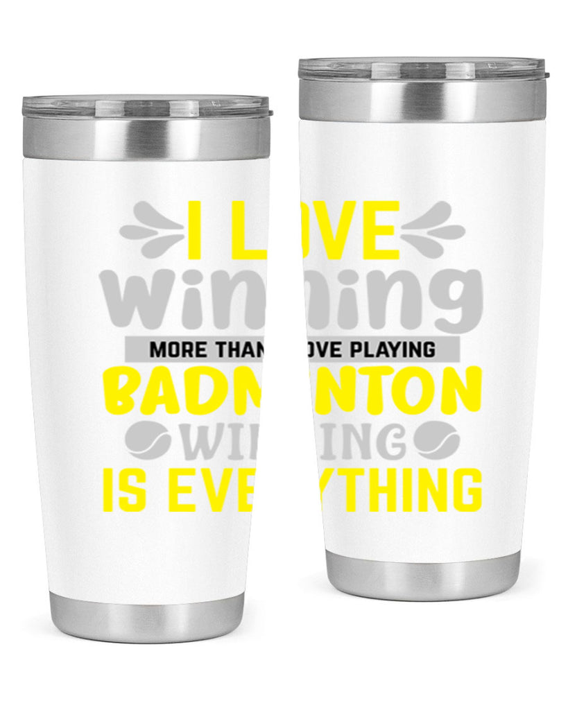I LOVE winning more than I love playing BADMINTON WINNINGIS EVERYTHING 1102#- badminton- Tumbler