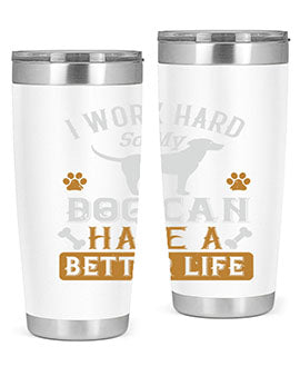 I Wark Hard So My Dog Can Have A Better Life Style 187#- dog- Tumbler