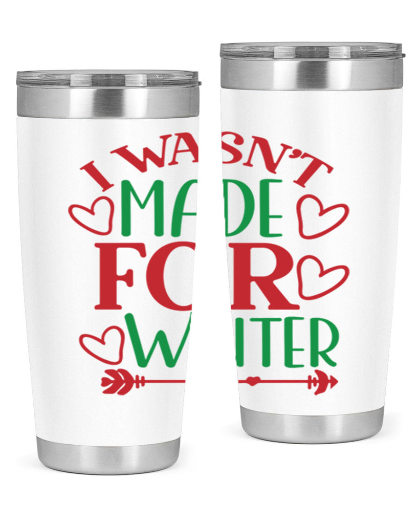 I Wasnt Made For Winter 236#- winter- Tumbler