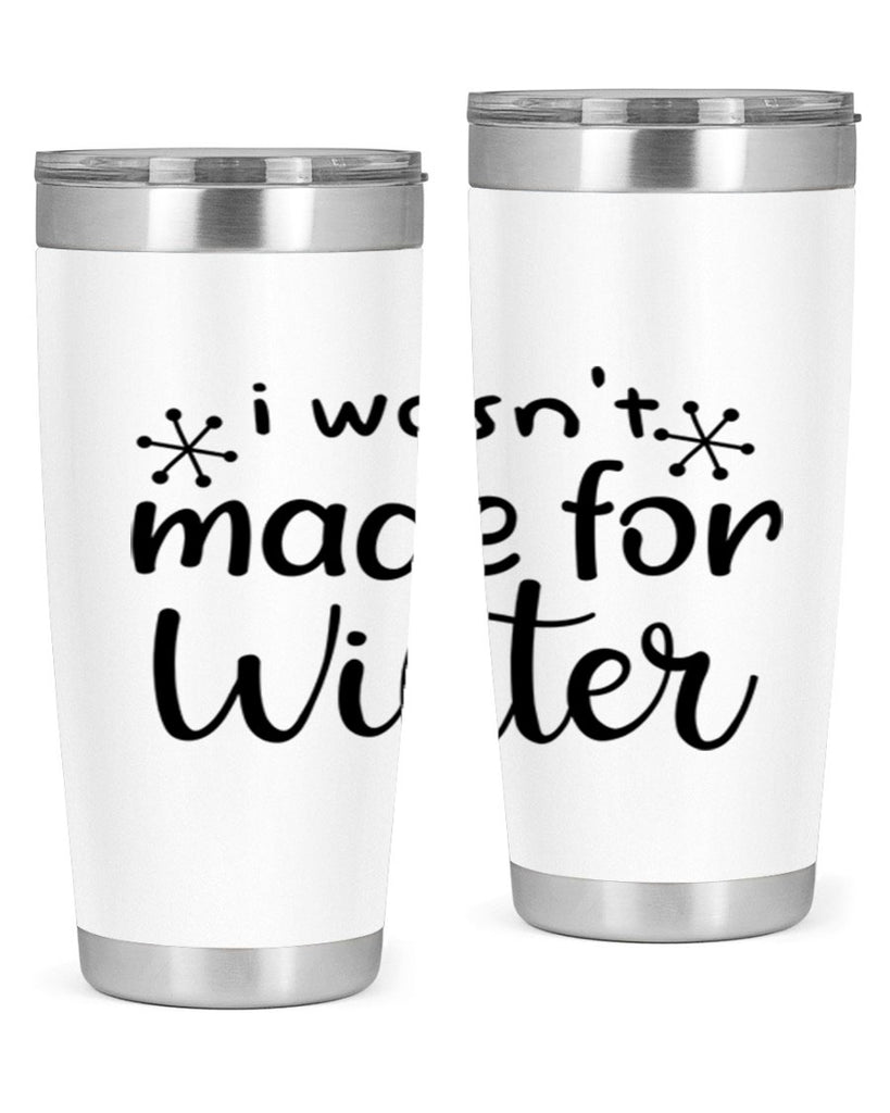 I Wasnt Made For Winter 250#- winter- Tumbler