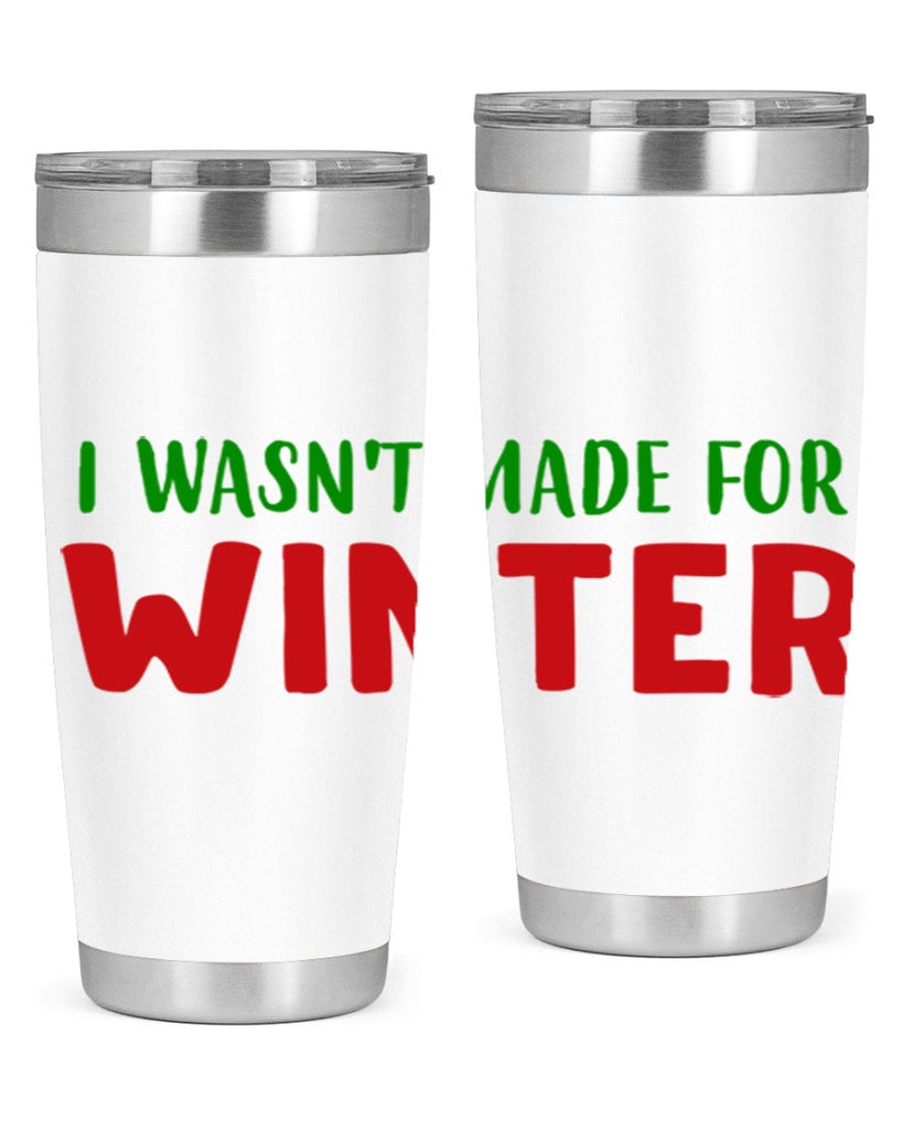 I Wasnt Made for Winter 232#- winter- Tumbler